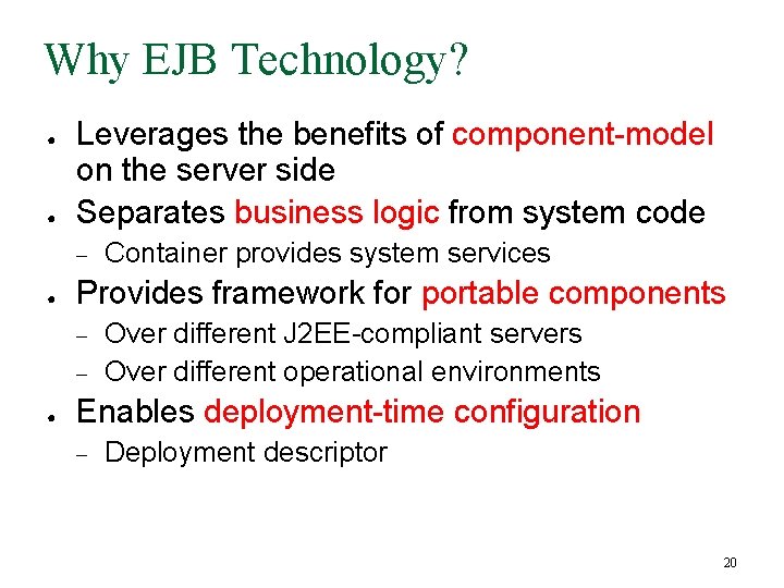 Why EJB Technology? ● ● Leverages the benefits of component-model on the server side