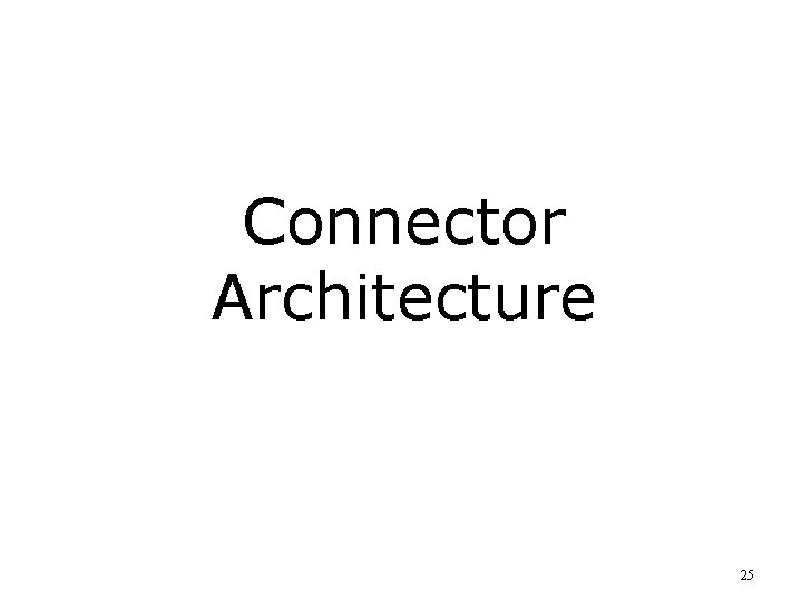 Connector Architecture 25 