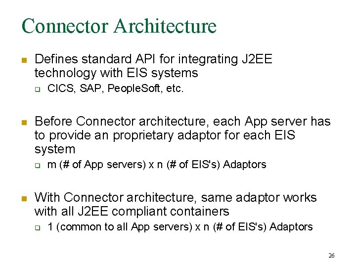 Connector Architecture n Defines standard API for integrating J 2 EE technology with EIS