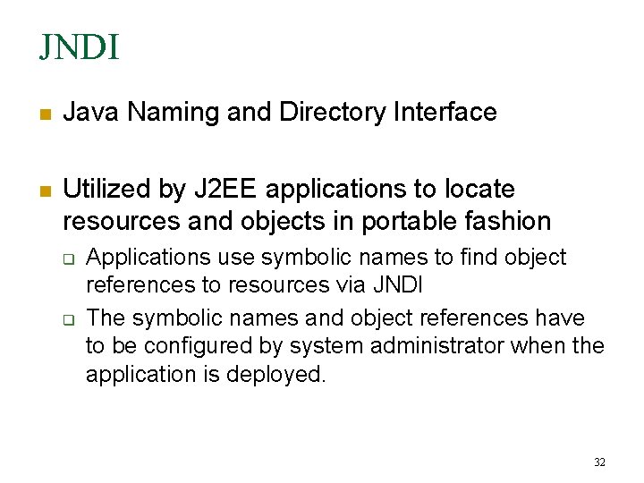 JNDI n Java Naming and Directory Interface n Utilized by J 2 EE applications