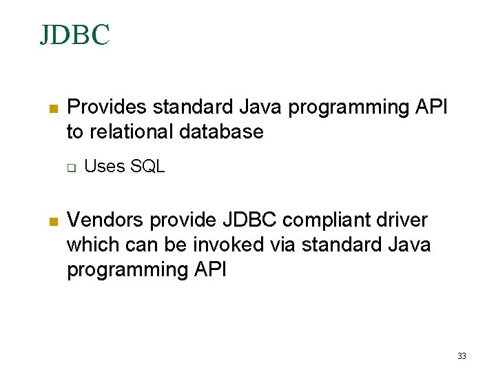 JDBC n Provides standard Java programming API to relational database q n Uses SQL