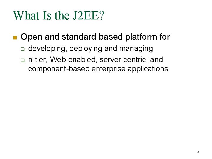 What Is the J 2 EE? n Open and standard based platform for q