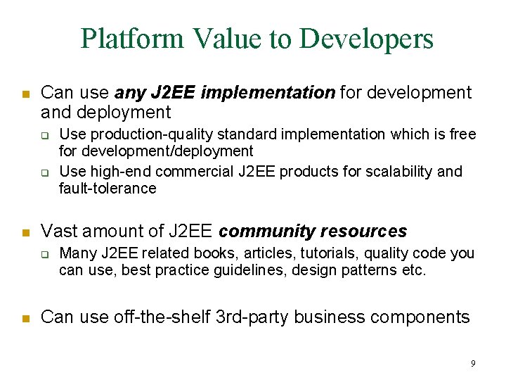 Platform Value to Developers n Can use any J 2 EE implementation for development