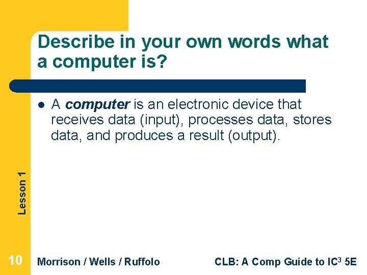 Describe in your own words what a computer is? A computer is an electronic Describe in your own words what a computer is? A computer is an electronic