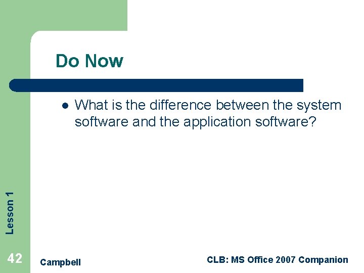 Do Now What is the difference between the system software and the application software? Do Now What is the difference between the system software and the application software?