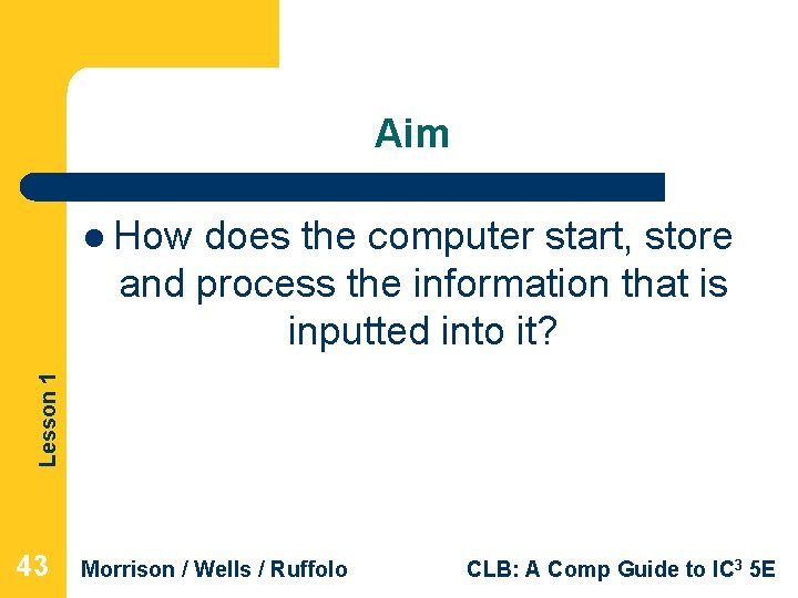 Aim does the computer start, store and process the information that is inputted into Aim does the computer start, store and process the information that is inputted into