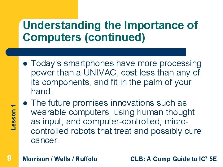 Understanding the Importance of Computers (continued) Lesson 1 l 9 l Today’s smartphones have Understanding the Importance of Computers (continued) Lesson 1 l 9 l Today’s smartphones have