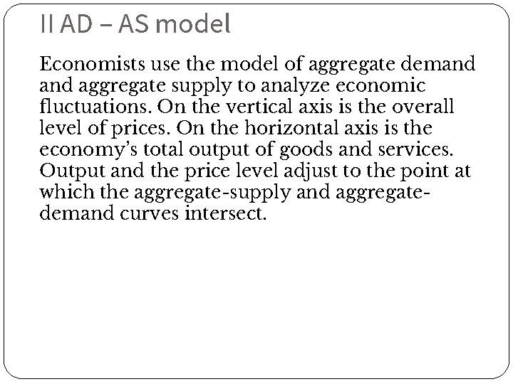 II AD – AS model Economists use the model of aggregate demand aggregate supply