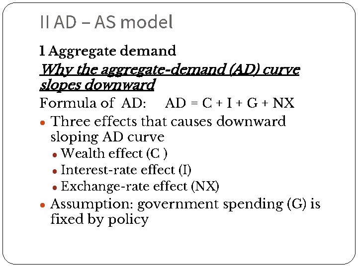 II AD – AS model 1 Aggregate demand Why the aggregate-demand (AD) curve slopes