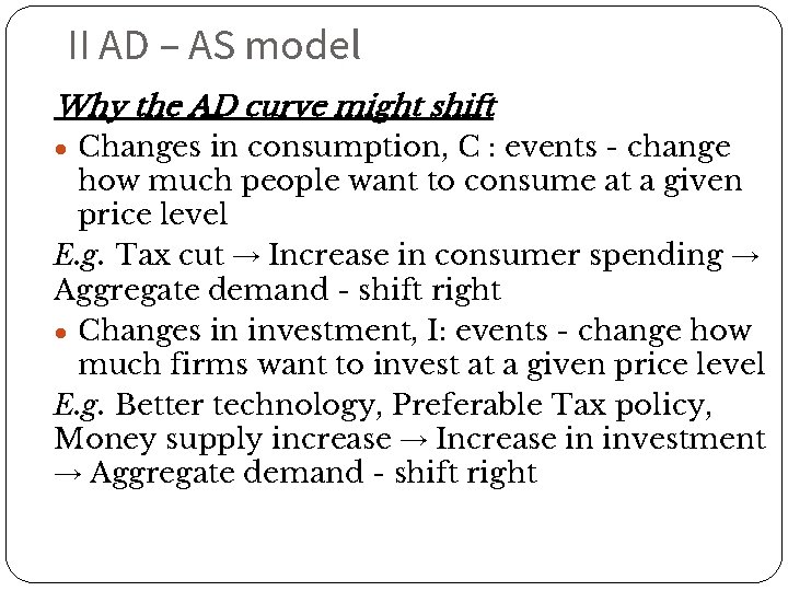 II AD – AS model Why the AD curve might shift ● Changes in