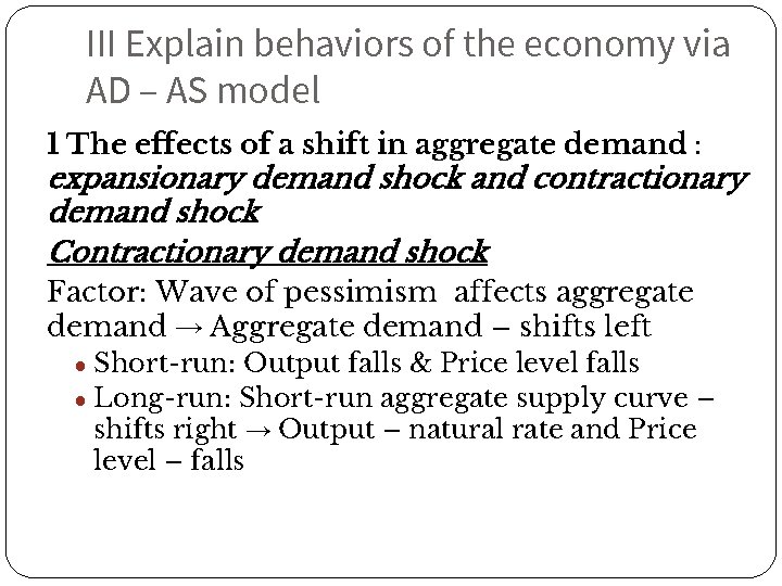 III Explain behaviors of the economy via AD – AS model 1 The effects