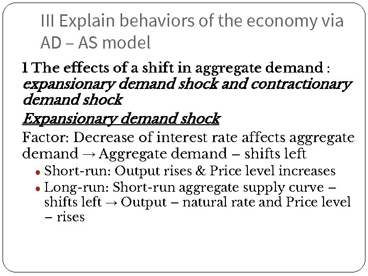 III Explain behaviors of the economy via AD – AS model 1 The effects