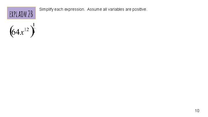 explain 2 B Simplify each expression. Assume all variables are positive. 10 
