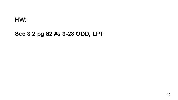 HW: Sec 3. 2 pg 82 #s 3 -23 ODD, LPT 15 