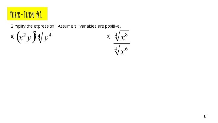 Your-Turn #1 Simplify the expression. Assume all variables are positive. a) b) 8 