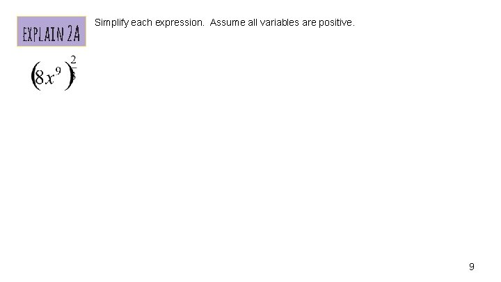 explain 2 A Simplify each expression. Assume all variables are positive. 9 