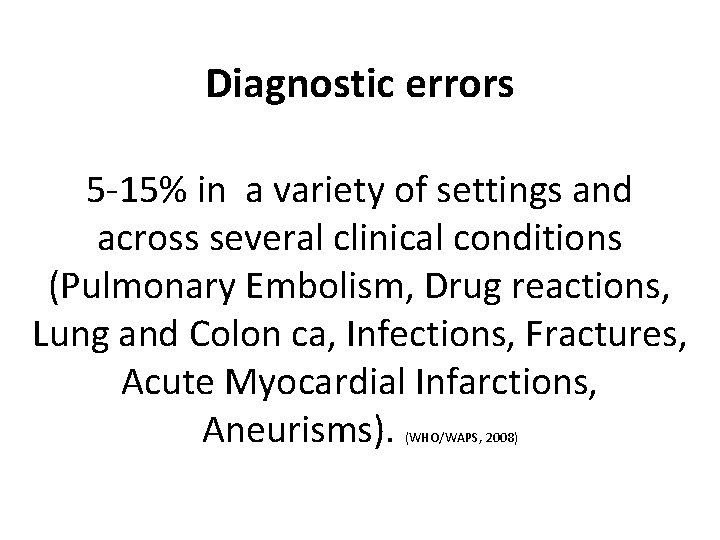 Diagnostic errors 5 -15% in a variety of settings and across several clinical conditions