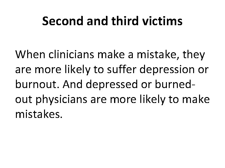 Second and third victims When clinicians make a mistake, they are more likely to