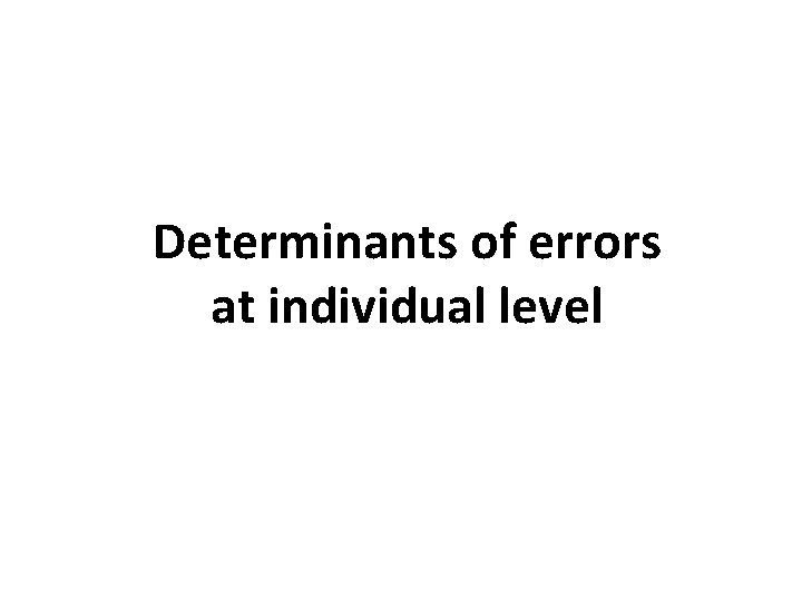 Determinants of errors at individual level 