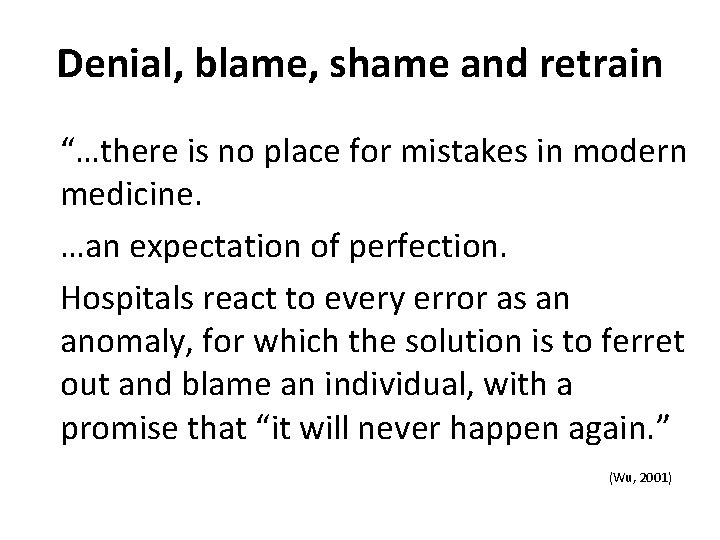 Denial, blame, shame and retrain “…there is no place for mistakes in modern medicine.