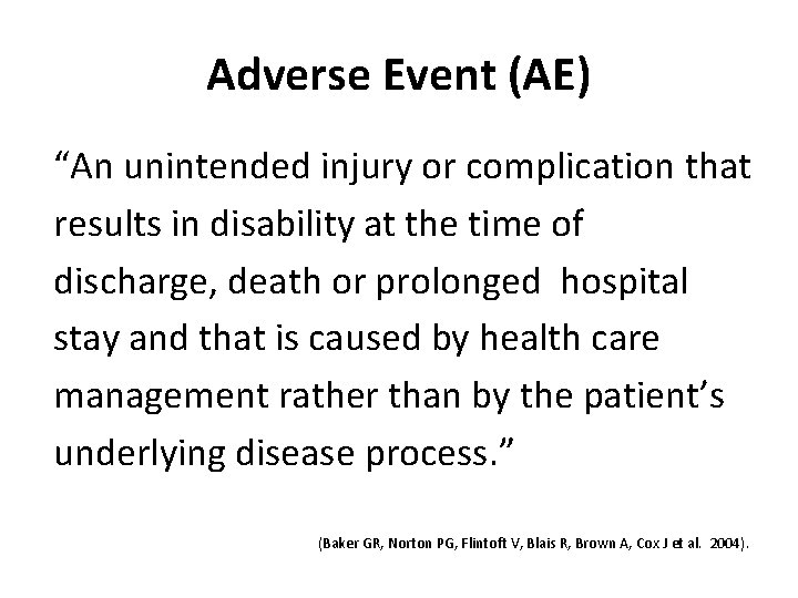 Adverse Event (AE) “An unintended injury or complication that results in disability at the