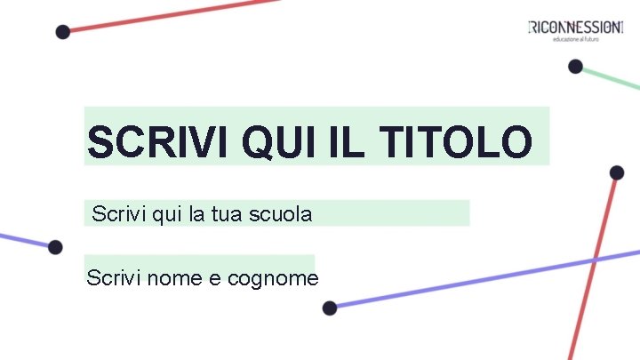 SCRIVI QUI IL TITOLO Scrivi qui la tua scuola Scrivi nome e cognome 