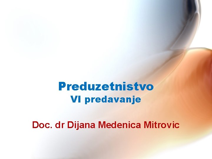 Preduzetnistvo VI predavanje Doc. dr Dijana Medenica Mitrovic 