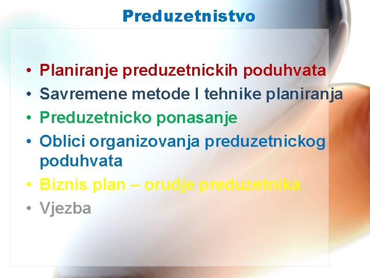 Preduzetnistvo • • Planiranje preduzetnickih poduhvata Savremene metode I tehnike planiranja Preduzetnicko ponasanje Oblici