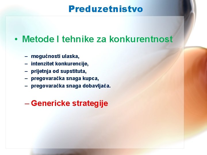 Preduzetnistvo • Metode I tehnike za konkurentnost – – – mogućnosti ulaska, intenzitet konkurencije,