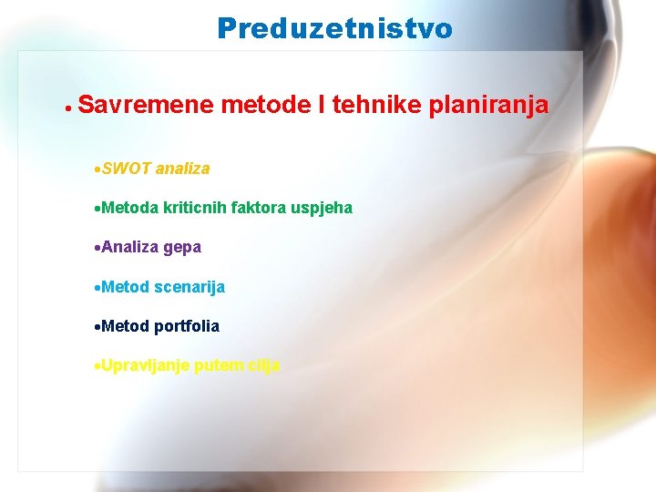 Preduzetnistvo Savremene metode I tehnike planiranja SWOT analiza Metoda kriticnih faktora uspjeha Analiza gepa