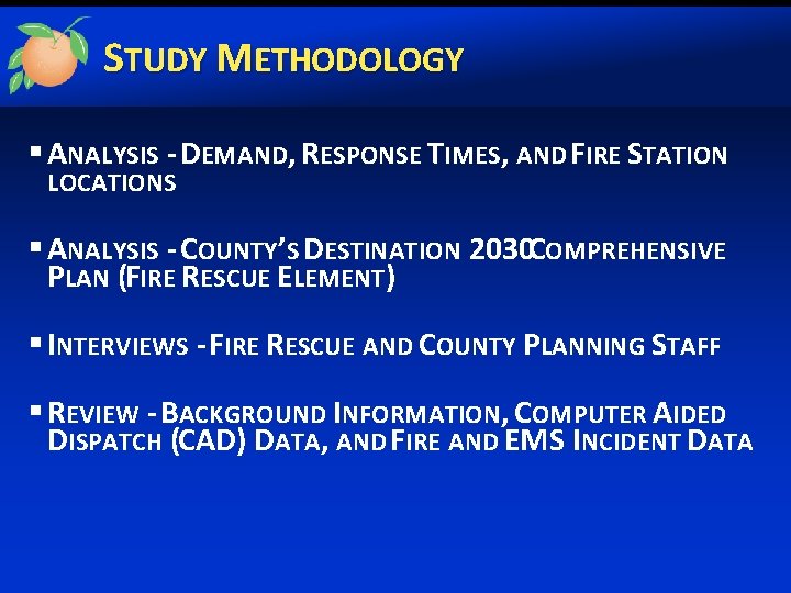 STUDY METHODOLOGY § ANALYSIS - DEMAND, RESPONSE TIMES, AND FIRE STATION LOCATIONS § ANALYSIS