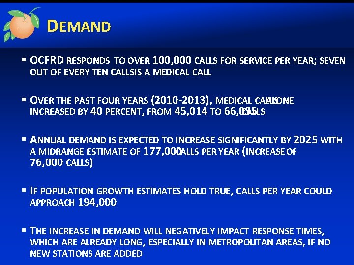 DEMAND § OCFRD RESPONDS TO OVER 100, 000 CALLS FOR SERVICE PER YEAR; SEVEN