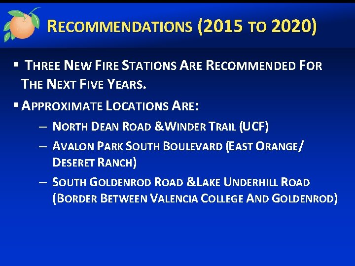 RECOMMENDATIONS (2015 TO 2020) § THREE NEW FIRE STATIONS ARE RECOMMENDED FOR THE NEXT