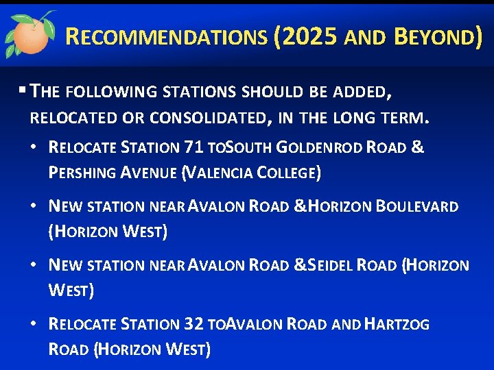 RECOMMENDATIONS (2025 AND BEYOND) § THE FOLLOWING STATIONS SHOULD BE ADDED, RELOCATED OR CONSOLIDATED,