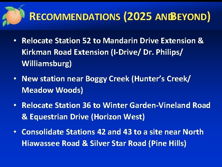 RECOMMENDATIONS (2025 ANDBEYOND) • Relocate Station 52 to Mandarin Drive Extension & Kirkman Road