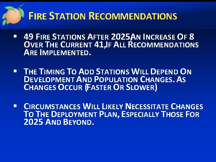 FIRE STATION RECOMMENDATIONS § 49 FIRE STATIONS AFTER 2025, AN INCREASE OF 8 OVER