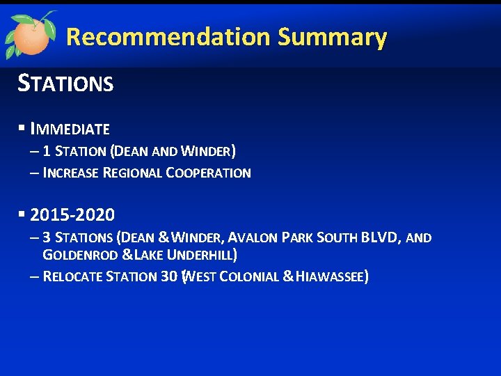 Recommendation Summary STATIONS § IMMEDIATE – 1 STATION (DEAN AND WINDER) – INCREASE REGIONAL