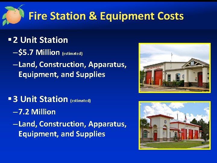 Fire Station & Equipment Costs § 2 Unit Station – $5. 7 Million (estimated)