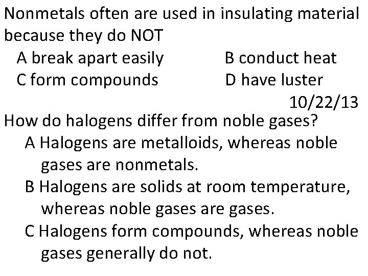 Nonmetals often are used in insulating material because they do NOT A break apart