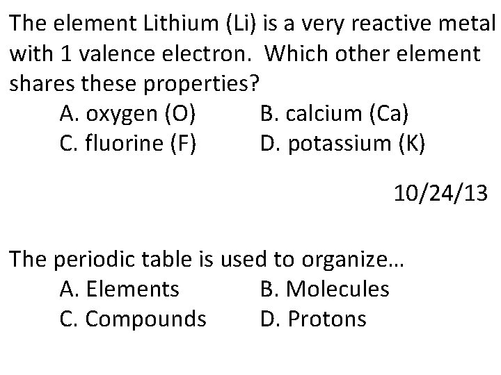 The element Lithium (Li) is a very reactive metal with 1 valence electron. Which