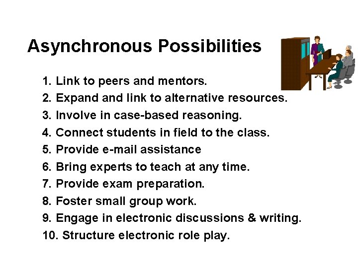 Asynchronous Possibilities 1. Link to peers and mentors. 2. Expand link to alternative resources.