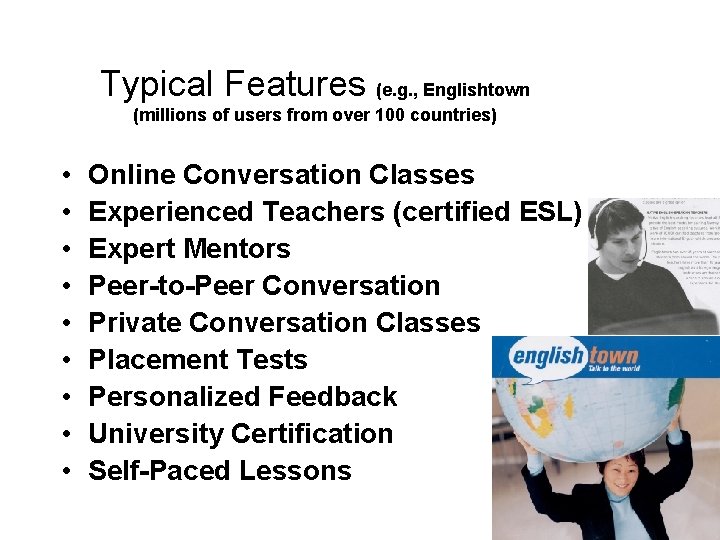 Typical Features (e. g. , Englishtown (millions of users from over 100 countries) •