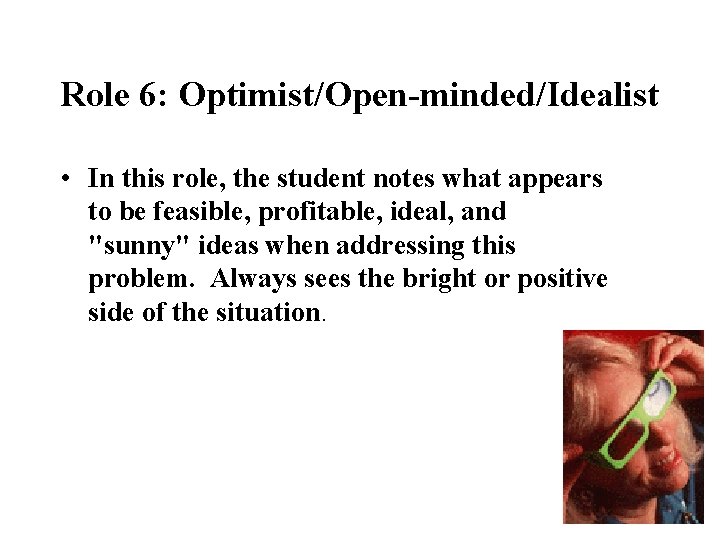 Role 6: Optimist/Open-minded/Idealist • In this role, the student notes what appears to be