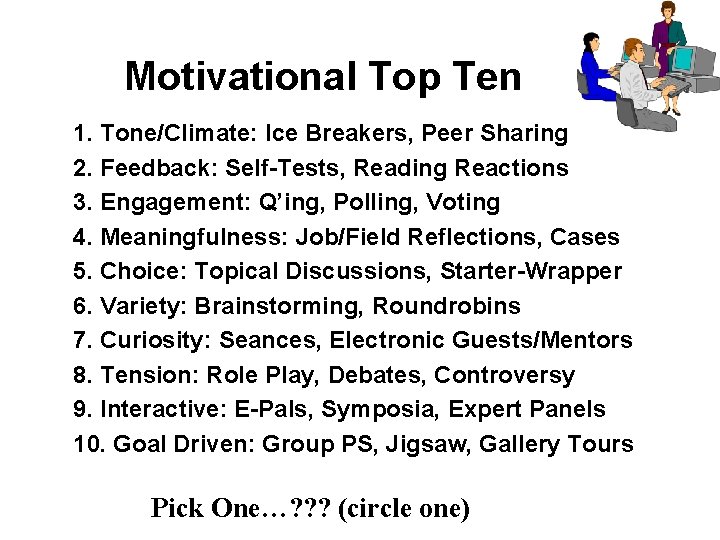 Motivational Top Ten 1. Tone/Climate: Ice Breakers, Peer Sharing 2. Feedback: Self-Tests, Reading Reactions