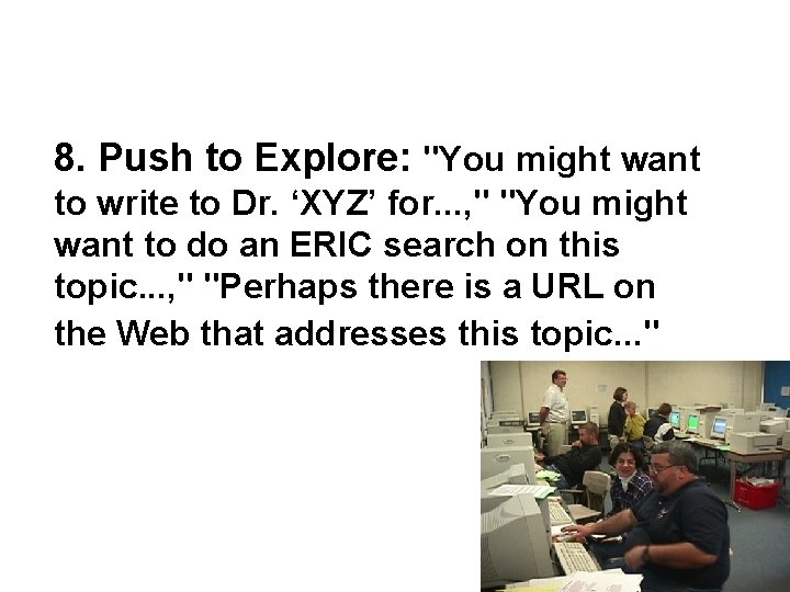 8. Push to Explore: "You might want to write to Dr. ‘XYZ’ for. .