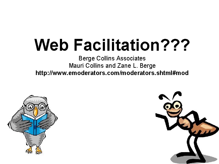 Web Facilitation? ? ? Berge Collins Associates Mauri Collins and Zane L. Berge http: