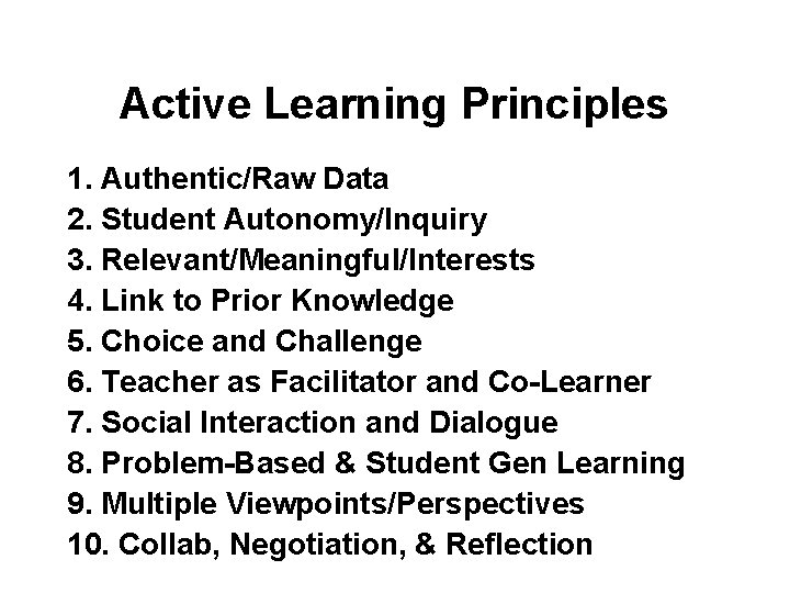 Active Learning Principles 1. Authentic/Raw Data 2. Student Autonomy/Inquiry 3. Relevant/Meaningful/Interests 4. Link to