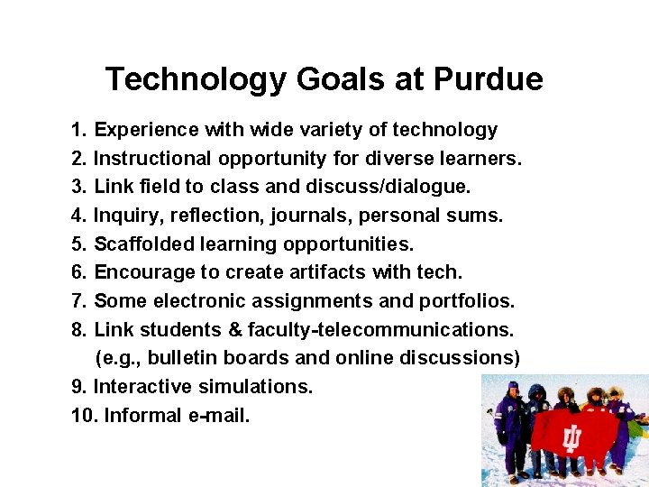 Technology Goals at Purdue 1. Experience with wide variety of technology 2. Instructional opportunity