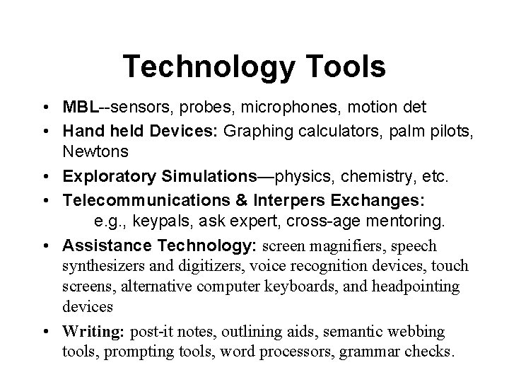 Technology Tools • MBL--sensors, probes, microphones, motion det • Hand held Devices: Graphing calculators,