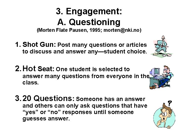 3. Engagement: A. Questioning (Morten Flate Pausen, 1995; morten@nki. no) 1. Shot Gun: Post